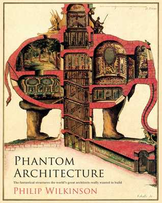 Phantom Architecture: The Fantastical Structures the World's Great Architects Really Wanted to Build (ebook)