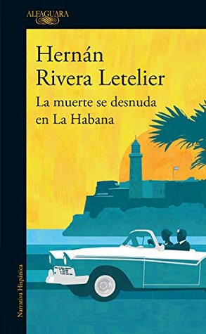 La muerte se desnuda en La Habana by Hernán Rivera Letelier