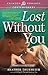 Lost Without You (Unscripted Love Book 3)
