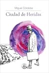 Ciudad de Heridas by Miguel Córdoba