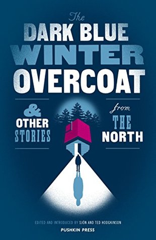 The Dark Blue Winter Overcoat & Other Stories from the North (Kindle Edition)