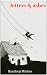 Letters & Ashes: Poems, Let...