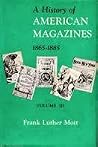 A History of American Magazines, Vol. 3: 1865-1885 A History of American Magazines, Vol. 3: 1865-1885