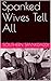 Spanked Wives Tell All