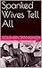 Spanked Wives Tell All by Southern Spankdaddy