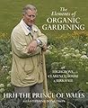 The Elements of Organic Gardening: Highgrove, Clarence House, Birkhall. Hrh the Prince of Wales with Stephanie Donaldson