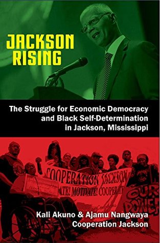 Jackson Rising: The Struggle for Economic Democracy and Black Self-Determination in Jackson, Mississippi (Kindle Edition)