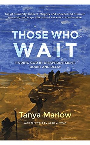 Those Who Wait: Finding God in Disappointment, Doubt and Delay (Kindle Edition)