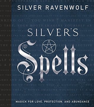 Silver's Spells: Magick for Love, Protection, and Abundance (Kindle Edition)