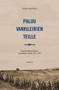 Paluu vankileirien teille: Suomesta Neuvostoliittoon luovutettujen kohtalo 1940–1955 (Hardcover)