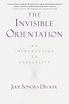 Book cover for The Invisible Orientation: An Introduction to Asexuality