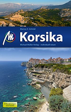 Korsika Reiseführer Michael Müller Verlag: Individuell reisen mit vielen praktischen Tipps (MM-Reiseführer) (German Edition)