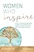Women Who Inspire: A Collec...