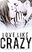 Love Like Crazy (Crazy Love...