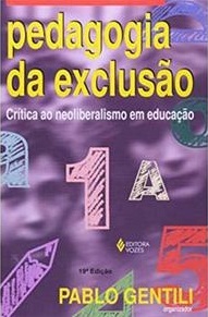 Pedagogia da Exclusão: Crítica ao Neoliberalismo em Educação