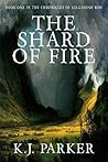 The Shard of Fire by K.J.          Parker