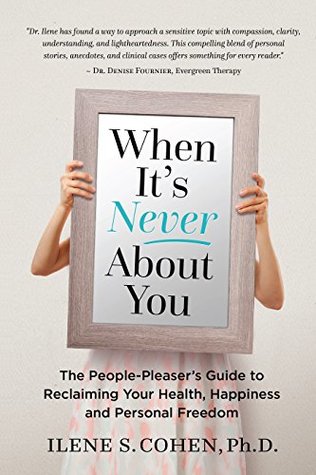 When It's Never About You: The People-Pleaser's Guide to Reclaiming Your Health, Happiness and Personal Freedom (Kindle Edition)