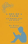 A Boy on a Farm: At Work and at Play