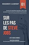 Management et Leadership: Sur les pas de Steve Jobs: Leçons de Leadership empruntées à Steve Jobs destinées exclusivement aux exécutifs à fort potentiel. (Collection Leadership t. 1) (French Edition)