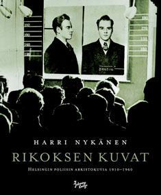 Rikoksen kuvat : Helsingin poliisin arkistokuvia 1910-1960 (Hardcover)