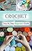 Crochet Beginner’s Guide: Crochet Knitting Sewing Hobbies (Decorating Needlepoint Crochet Patterns Book 1)
