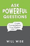 Ask Powerful Questions: Create Conversations That Matter