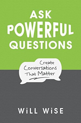 Ask Powerful Questions: Create Conversations That Matter (ebook)