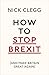 How To Stop Brexit - And Make Britain Great Again by Nick Clegg