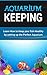 Aquarium Keeping: Learn How to Keep your fish Healthy by setting up the Perfect Aquarium.: Learn How to Keep your fish Healthy by setting up the Perfect Aquarium.