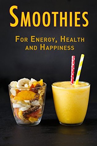 Smoothies: For Energy, Health and Happiness (Kindle Edition)