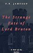 The Strange Fate of Lord Bruton: A Tale of the Gothic