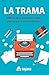 La trama: Todo lo que necesitas saber para crear tramas eficaces