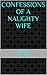 Confessions Of A Naughty Wife by R.W.