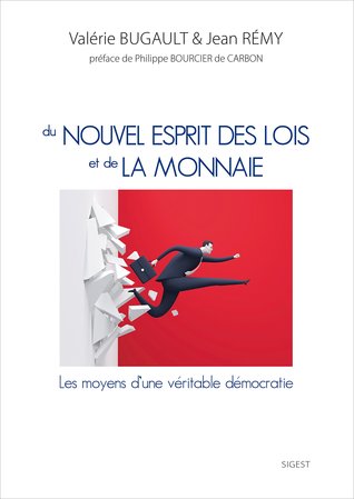 Du nouvel esprit des lois et de la monnaie : Les Moyens d'une véritable démocratie