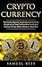 CRYPTOCURRENCY: The Ultimate Beginner Through Advanced Guide On Everything You Need To Know About Investing In Cryptocurrencies, Bitcoin, Ethereum, Blockchain