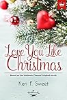 Love You Like Christmas by Keri F. Sweet