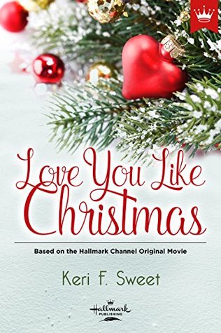 Love You Like Christmas: Based on the Hallmark Channel Original Movie (Kindle Edition)