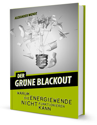 Der grüne Blackout: Warum die Energiewende nicht funktionieren kann