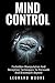 Mind Control: Forbidden Manipulation And Deception Techniques To Persuade And Brainwash Anyone