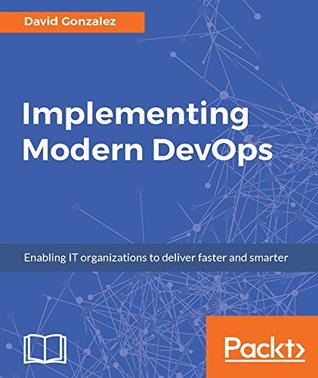 Implementing Modern DevOps: Enabling IT organizations to deliver faster and smarter (Kindle Edition)