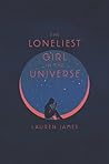 The Loneliest Girl in the Universe by Lauren   James