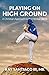Playing on High Ground: A Christian Approach to the Mental Game