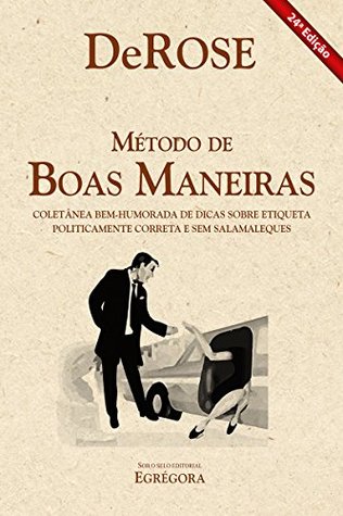 Método de boas maneiras: Coletânea bem-humorada de dicas sobre etiqueta politicamente correta e sem salamaleques (Portuguese Edition)