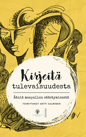 Kirjeitä tulevaisuudesta : ääniä maapallon säästymisestä