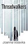 Threadwalkers by Joanna Volavka