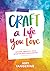 Craft a Life You Love: Infu...