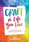 Craft a Life You Love by Amy Tangerine