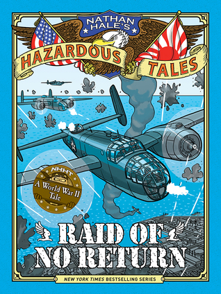 Raid of No Return (Nathan Hale’s Hazardous Tales, #7)