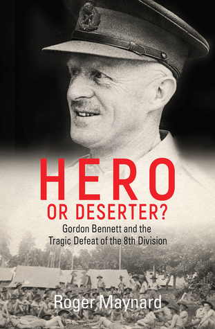Hero or Deserter?: Gordon Bennett and the Tragic Defeat of 8th Division (Paperback)