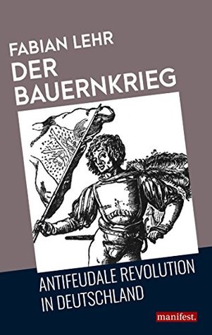Der Bauernkrieg. Antifeudale Revolution in Deutschland (Geschichte des Widerstands)